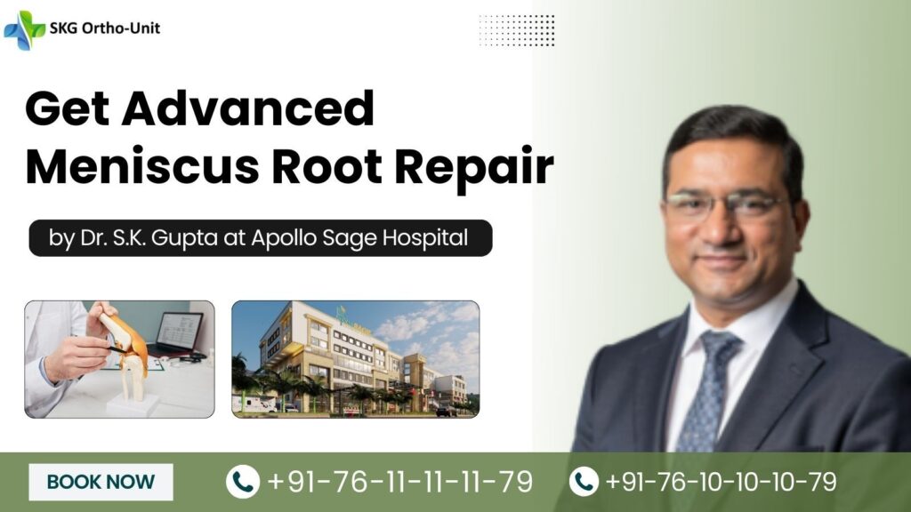 Meniscus Preservation & Root Repair in Bhopal: Advanced Surgery at Apollo Sage Hospital by Dr. S.K. Gupta